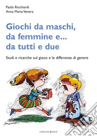 Giochi da maschi, da femmine e.. da tutti e due:  Studi e ricerche sul gioco e le differenze di genere. E-book. Formato PDF ebook