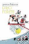 Dieci ferite. E-book. Formato EPUB ebook