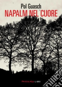 Napalm nel cuore. E-book. Formato EPUB ebook di Pol Guasch