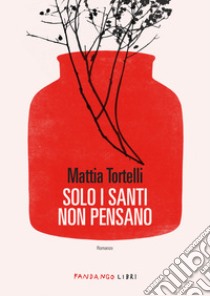 Solo i santi non pensano. E-book. Formato EPUB ebook di Mattia Tortelli