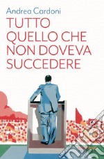 Tutto quello che non doveva succedere. E-book. Formato EPUB