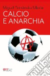 Calcio e anarchia. E-book. Formato EPUB ebook di Miguel Fernández Ubiría