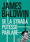 Se la strada potesse parlare NE. E-book. Formato EPUB ebook di James Baldwin