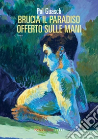 Brucia il paradiso offerto sulle mani. E-book. Formato EPUB ebook