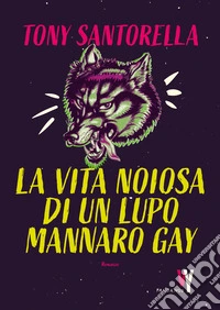 La vita noiosa di un lupo mannaro gay. E-book. Formato EPUB ebook