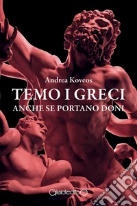 Temo i greci anche se portano doni. E-book. Formato PDF ebook