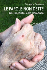 Le parole non detteUn racconto sulla demenza. E-book. Formato PDF ebook