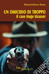 Un omicidio di troppoIl caso Hugo Strasser. E-book. Formato PDF ebook