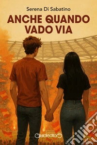 Anche quando vado via. E-book. Formato PDF ebook