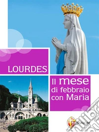 Lourdes. Il mese di febbraio con Maria. E-book. Formato EPUB ebook