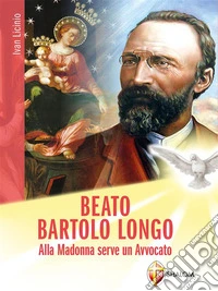 Beato Bartolo Longo. Alla Madonna serve un avvocato. E-book. Formato EPUB ebook
