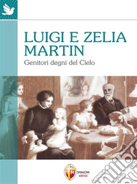 Luigi e Zelia Martin genitori degni del cielo. E-book. Formato EPUB ebook