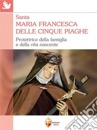 Santa Maria Francesca delle cinque piaghe. Protettrice della famiglia e della vita nascente. E-book. Formato EPUB ebook