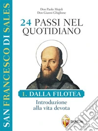 24 passi nel quotidiano. Dalla Filotea, introduzione alla vita devota. I volume. E-book. Formato EPUB ebook