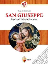 San Giuseppe. Dignità, privilegi, devozioni. E-book. Formato EPUB ebook