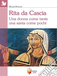 Rita da Cascia. Una donna come tante una santa come pochi. E-book. Formato EPUB ebook