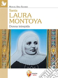 Santa Laura Montoya. Donna intrepida. E-book. Formato EPUB ebook