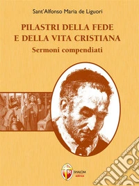 Pilastri della fede e della vita cristiana. Sermoni compendiati. E-book. Formato EPUB ebook