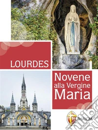 Lourdes. Novene alla Vergine Maria. E-book. Formato EPUB ebook