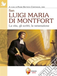 San Luigi Maria di Montfort. La vita, gli scritti, la venerazione. E-book. Formato EPUB ebook