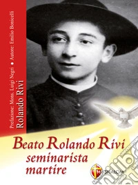 Beato Rolando Rivi seminarista martire. E-book. Formato EPUB ebook