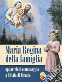 Maria Regina della famiglia. Apparizioni e messaggio a Ghiaie di Bonate. E-book. Formato EPUB ebook