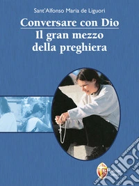 Conversare con Dio. Il gran mezzo della preghiera. E-book. Formato EPUB ebook