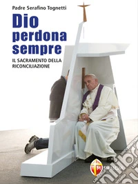 Dio perdona sempre. Il sacramento della Riconciliazione. E-book. Formato EPUB ebook