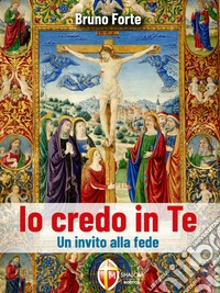 Io credo in Te. Un invito alla fede. E-book. Formato EPUB ebook