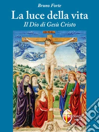 La luce della vita. Il Dio di Gesù Cristo. E-book. Formato EPUB ebook