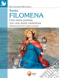 Santa Filomena. Una santa potente con una storia misteriosa. E-book. Formato EPUB ebook