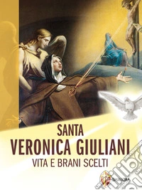 Santa Veronica Giuliani. Vita e brani scelti. E-book. Formato EPUB ebook