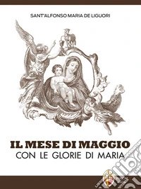 Il Mese di Maggio con Le glorie di Maria. E-book. Formato EPUB ebook