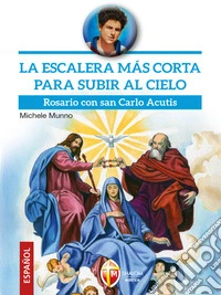 La escalera más corta para subir al cielo. Rosario con san Carlo Acutis. E-book. Formato EPUB ebook