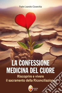 La confessione medicina del cuoreRiscoprire e vivere il sacramento della Riconciliazione. E-book. Formato EPUB ebook