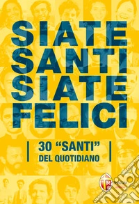 Siate santi siate felici30 "santi" del quotidiano. E-book. Formato EPUB ebook