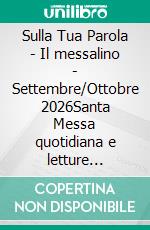 Sulla Tua Parola - Il messalino - Settembre/Ottobre 2026Santa Messa quotidiana e letture commentate per vivere la parola di Dio. E-book. Formato EPUB ebook