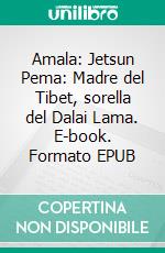 Amala: Jetsun Pema: Madre del Tibet, sorella del Dalai Lama. E-book. Formato EPUB ebook