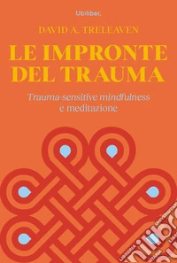Le impronte del trauma: Trauma-sensitive mindfulness e meditazione. E-book. Formato EPUB ebook