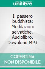 Il passero buddhista: Meditazioni selvatiche. Audiolibro. Download MP3 ebook