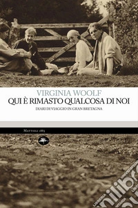Qui è rimasto qualcosa di noi. Diari di viaggio in Gran Bretagna. E-book. Formato EPUB ebook