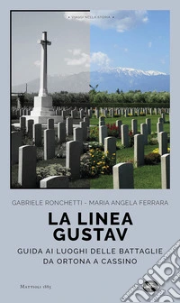La linea Gustav. Guida ai luoghi delle battaglie da Ortona a Cassino. E-book. Formato EPUB ebook