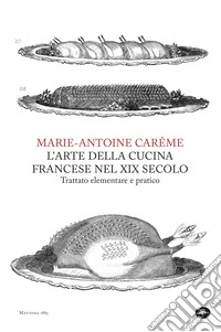 L'arte della cucina francese nel XIX secolo. Trattato elementare e pratico. E-book. Formato EPUB ebook