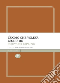 L'uomo che voleva essere re. E-book. Formato EPUB ebook