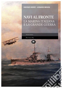 Navi al fronte – La Marina Italiana e la Grande Guerra. E-book. Formato EPUB ebook