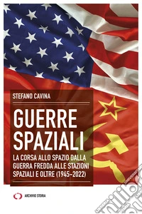 Guerre spaziali.: La corsa allo spazio dalla guerra fredda alle stazioni spaziali e oltre (1945-2022). E-book. Formato EPUB ebook
