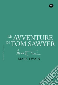 LE AVVENTURE DI TOM SAWYER. E-book. Formato EPUB ebook