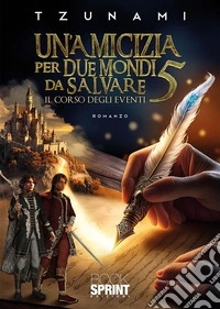 Un’amicizia per due mondi da salvare 5. E-book. Formato EPUB ebook