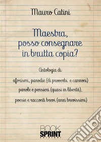 Maestra, posso consegnare in brutta copia?. E-book. Formato EPUB ebook