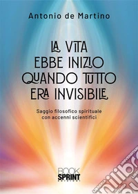 La vita ebbe inizio quando tutto era invisibile. E-book. Formato EPUB ebook